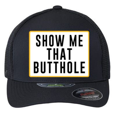 Show Me That Butthole Flexfit Unipanel Trucker Cap