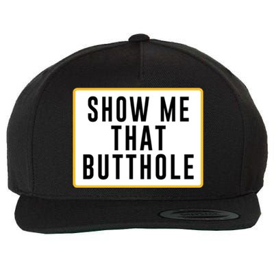 Show Me That Butthole Wool Snapback Cap