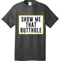 Show Me That Butthole T-Shirt