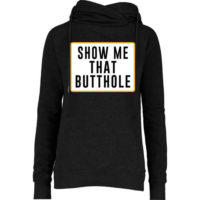 Show Me That Butthole Womens Funnel Neck Pullover Hood