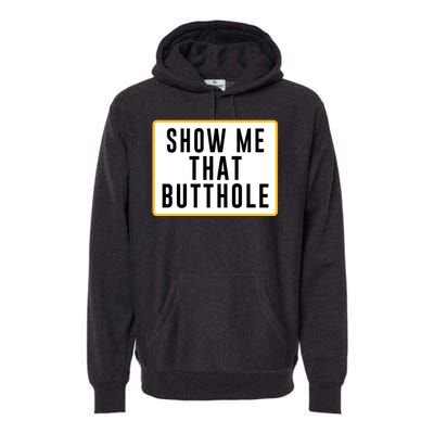 Show Me That Butthole Premium Hoodie