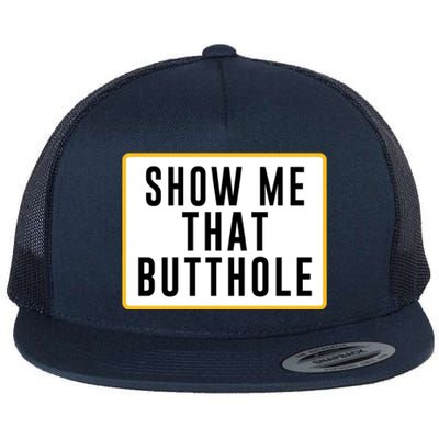 Show Me That Butthole Flat Bill Trucker Hat