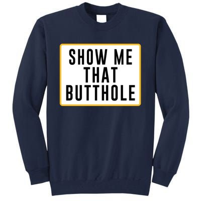 Show Me That Butthole Tall Sweatshirt