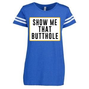 Show Me That Butthole Enza Ladies Jersey Football T-Shirt