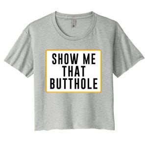 Show Me That Butthole Women's Crop Top Tee