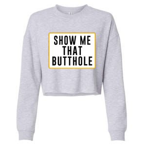 Show Me That Butthole Cropped Pullover Crew