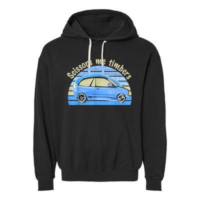 Scissors Me Timbers Funny Car Garment-Dyed Fleece Hoodie