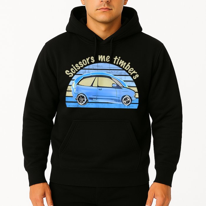 Scissors Me Timbers Funny Car Hoodie