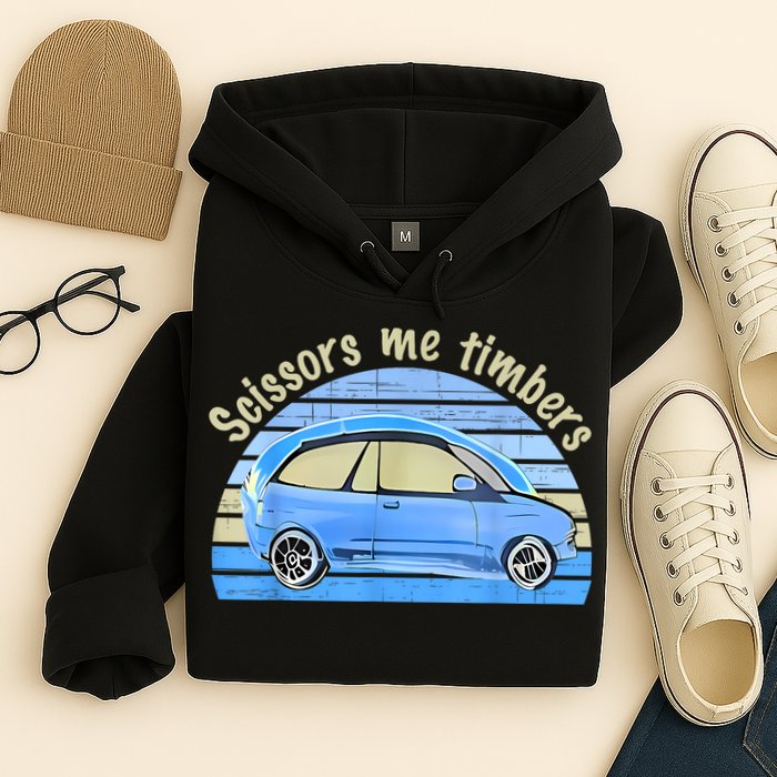 Scissors Me Timbers Funny Car Hoodie