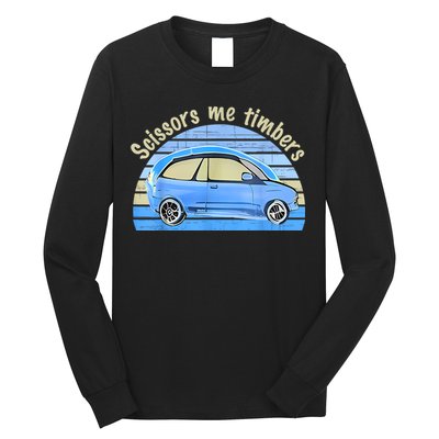 Scissors Me Timbers Funny Car Long Sleeve Shirt
