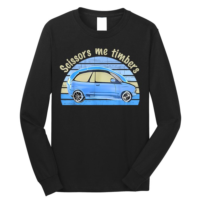 Scissors Me Timbers Funny Car Long Sleeve Shirt