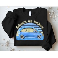 Scissors Me Timbers Funny Car Sweatshirt