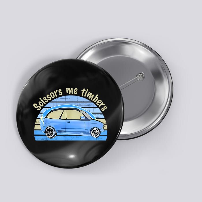 Scissors Me Timbers Funny Car Button