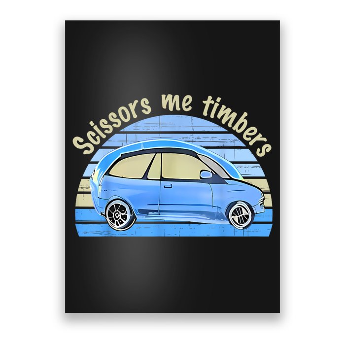 Scissors Me Timbers Funny Car Poster