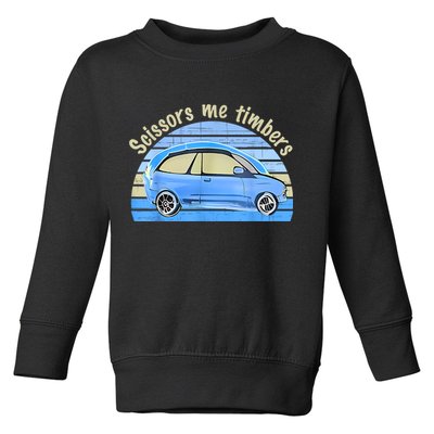 Scissors Me Timbers Funny Car Toddler Sweatshirt