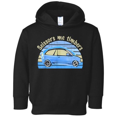 Scissors Me Timbers Funny Car Toddler Hoodie