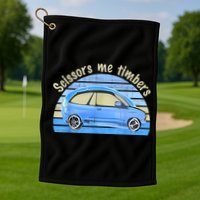 Scissors Me Timbers Funny Car Golf Towel