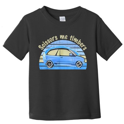 Scissors Me Timbers Funny Car Toddler T-Shirt