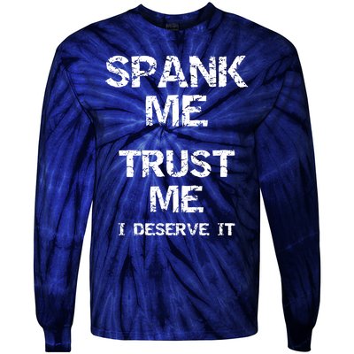 Spank Me Trust Me I Deserve It Funny Spanking Adult Humor Tie-Dye Long Sleeve Shirt