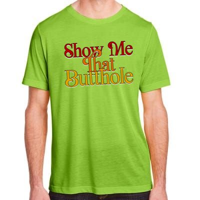 Show Me That Butthole Funny Adult ChromaSoft Performance T-Shirt