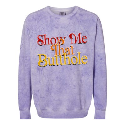 Show Me That Butthole Funny Colorblast Crewneck Sweatshirt