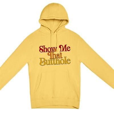 Show Me That Butthole Funny Premium Pullover Hoodie