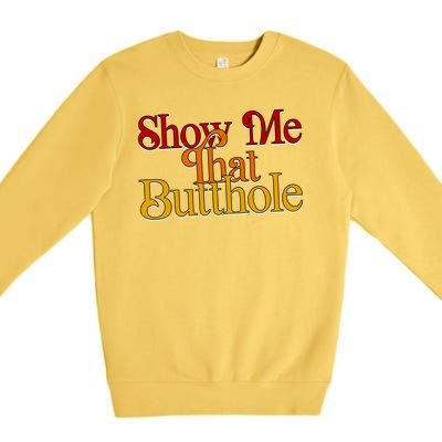 Show Me That Butthole Funny Premium Crewneck Sweatshirt