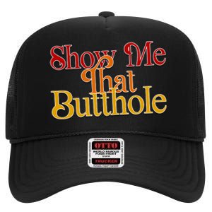 Show Me That Butthole Funny High Crown Mesh Back Trucker Hat