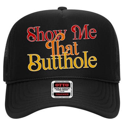 Show Me That Butthole Funny High Crown Mesh Back Trucker Hat