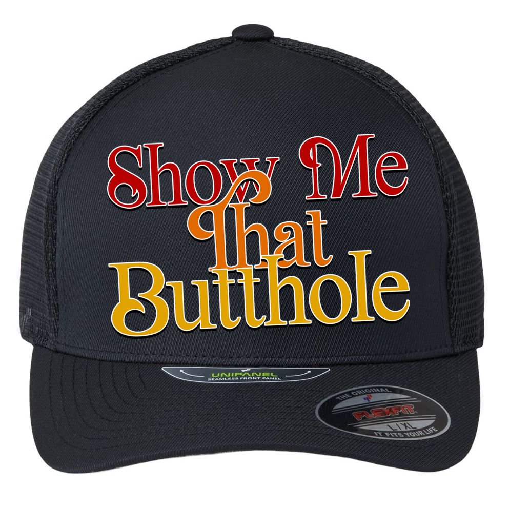 Show Me That Butthole Funny Flexfit Unipanel Trucker Cap