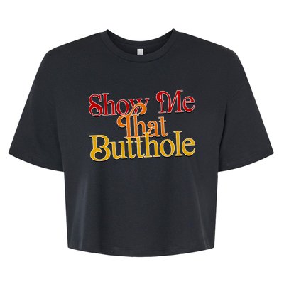 Show Me That Butthole Funny Bella+Canvas Jersey Crop Tee