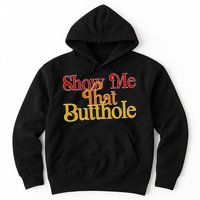 Show Me That Butthole Funny Hoodie