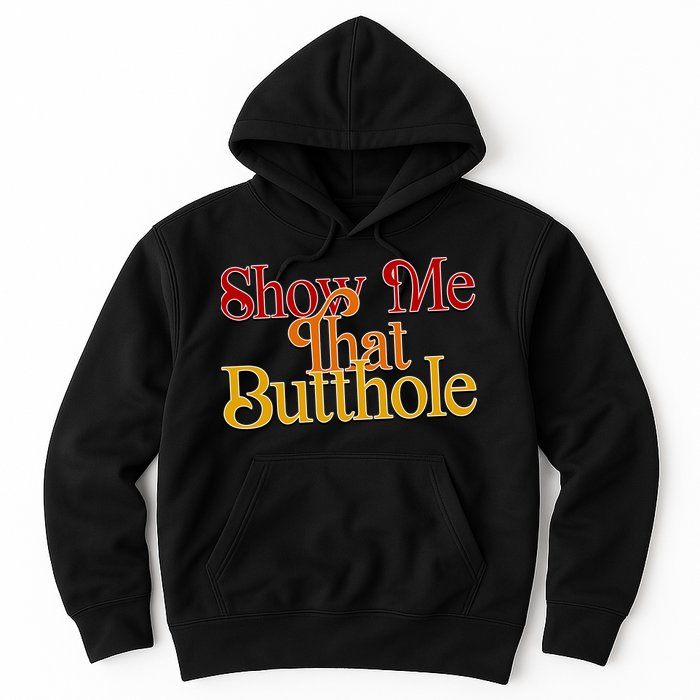 Show Me That Butthole Funny Hoodie