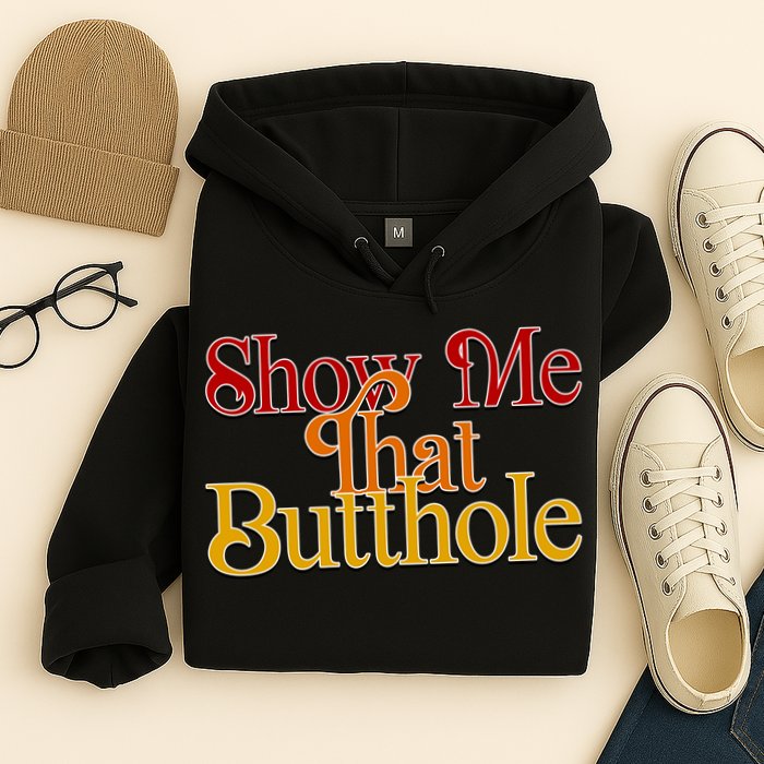 Show Me That Butthole Funny Hoodie