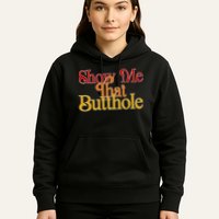 Show Me That Butthole Funny Hoodie