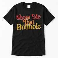Show Me That Butthole Funny Tall T-Shirt