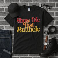 Show Me That Butthole Funny Tall T-Shirt