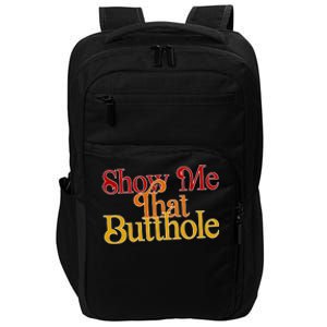 Show Me That Butthole Funny Impact Tech Backpack