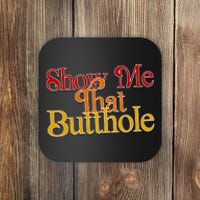 Show Me That Butthole Funny Coaster