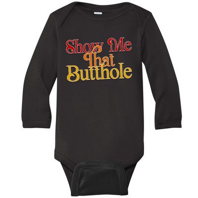 Show Me That Butthole Funny Baby Long Sleeve Bodysuit