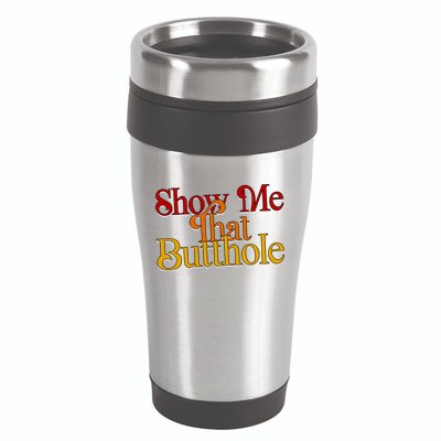 Show Me That Butthole Funny 16oz Travel Tumbler