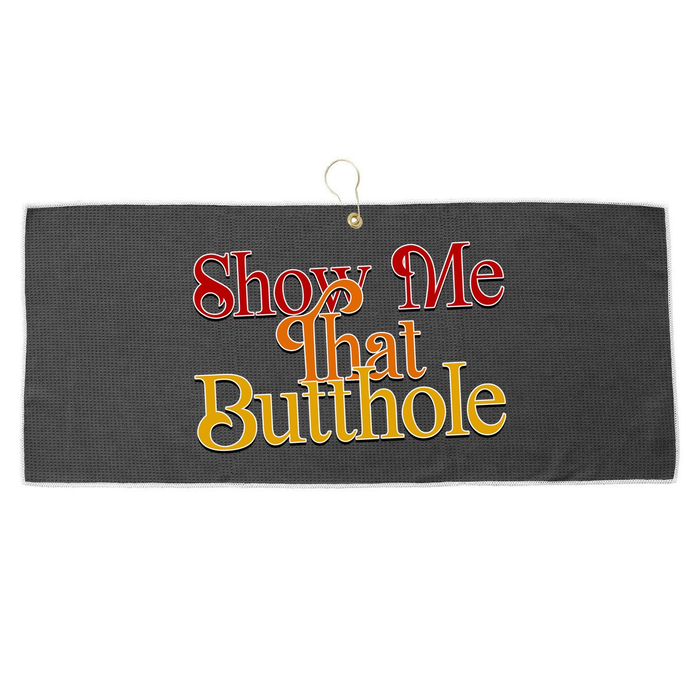 Show Me That Butthole Funny Large Microfiber Waffle Golf Towel