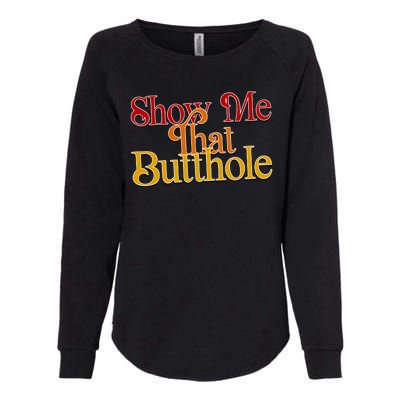 Show Me That Butthole Funny Womens California Wash Sweatshirt