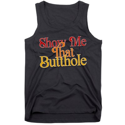 Show Me That Butthole Funny Tank Top