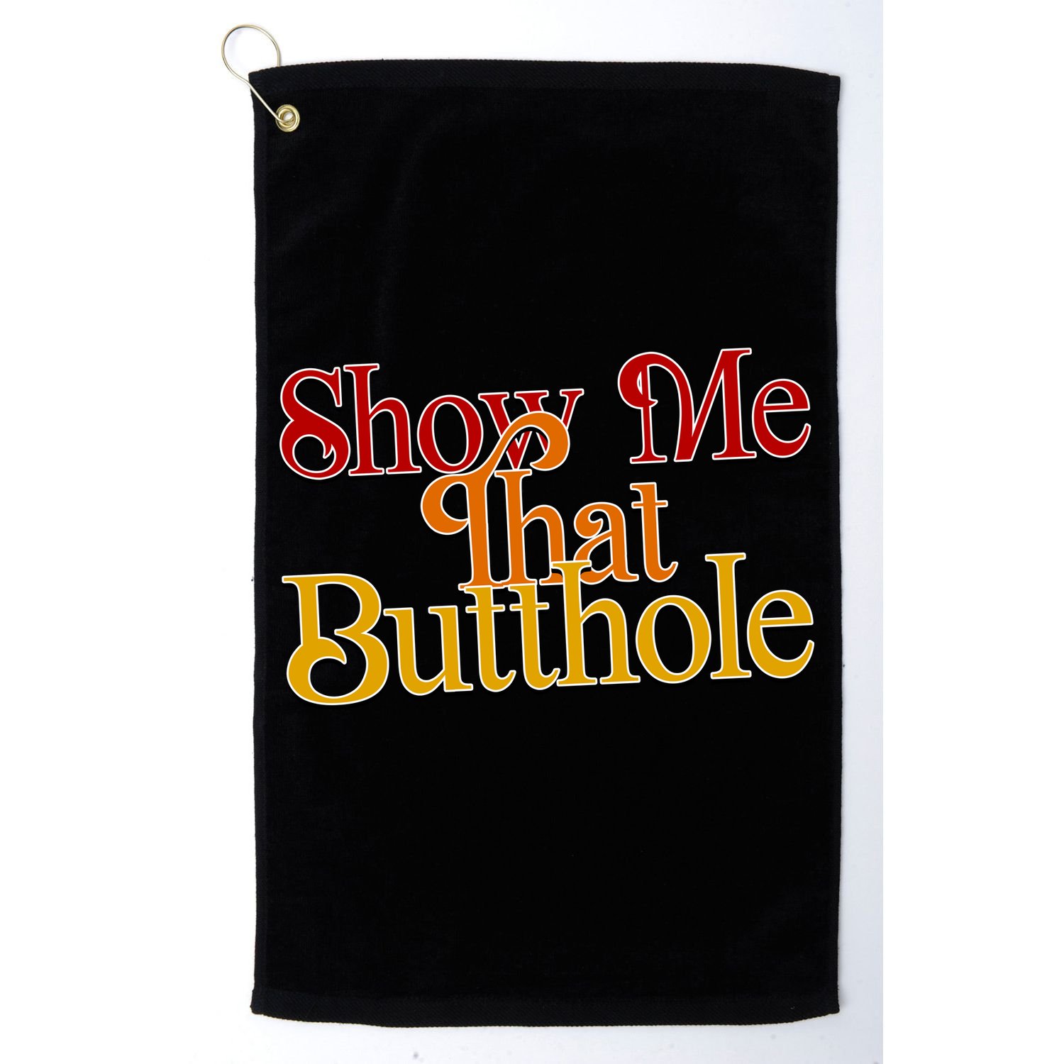 Show Me That Butthole Funny Golf Towel
