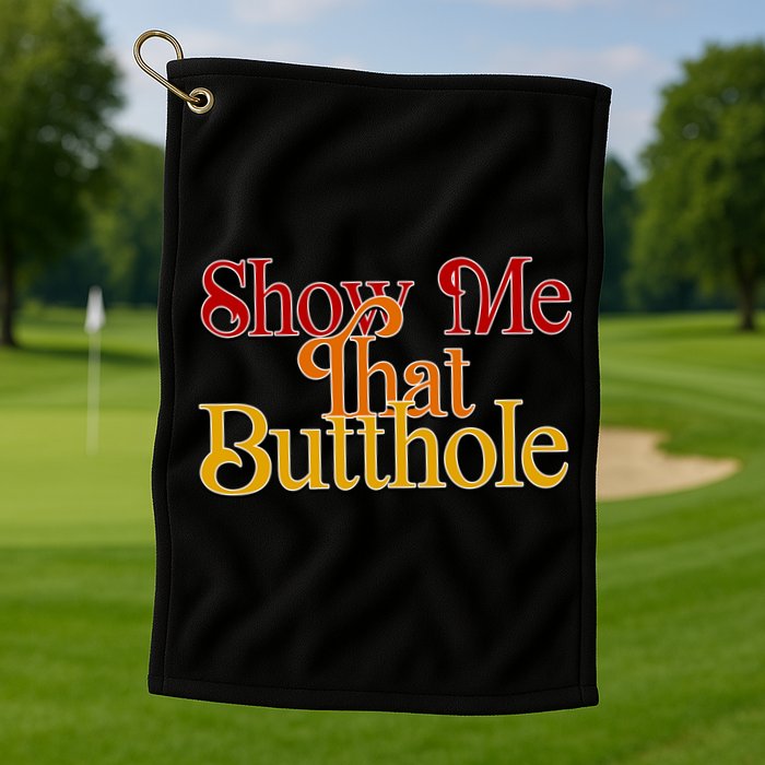 Show Me That Butthole Funny Golf Towel