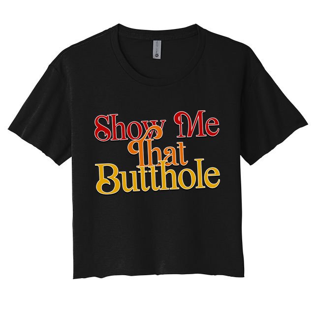Show Me That Butthole Funny Crop Top