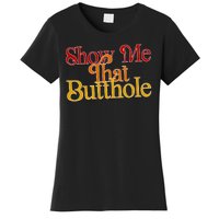 Show Me That Butthole Funny Women's T-Shirt