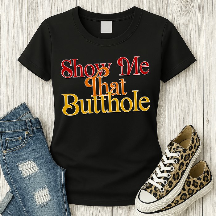 Show Me That Butthole Funny Womens T-Shirt