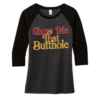 Show Me That Butthole Funny Women's Tri-Blend 3/4-Sleeve Raglan Shirt